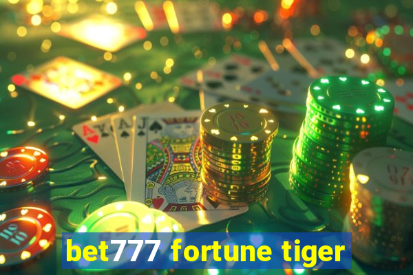 bet777 fortune tiger